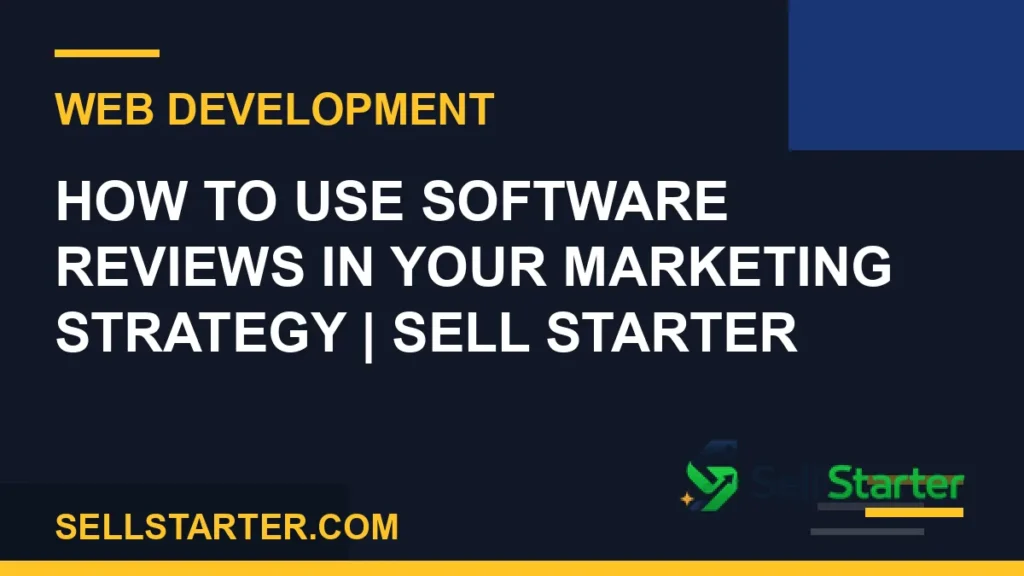 how to use software reviews in your marketing strategy - How to Use Software Reviews in Your Marketing Strategy | Sell Starter | Sell Starter
