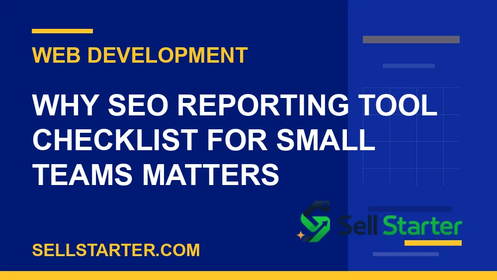 seo reporting tool checklist for small teams - Why seo reporting tool checklist for small teams matters | Sell Starter