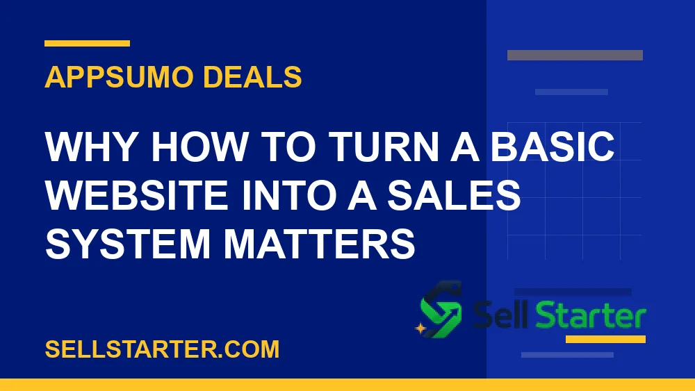 how to turn a basic website into a sales system - Why how to turn a basic website into a sales system matters | Sell Starter