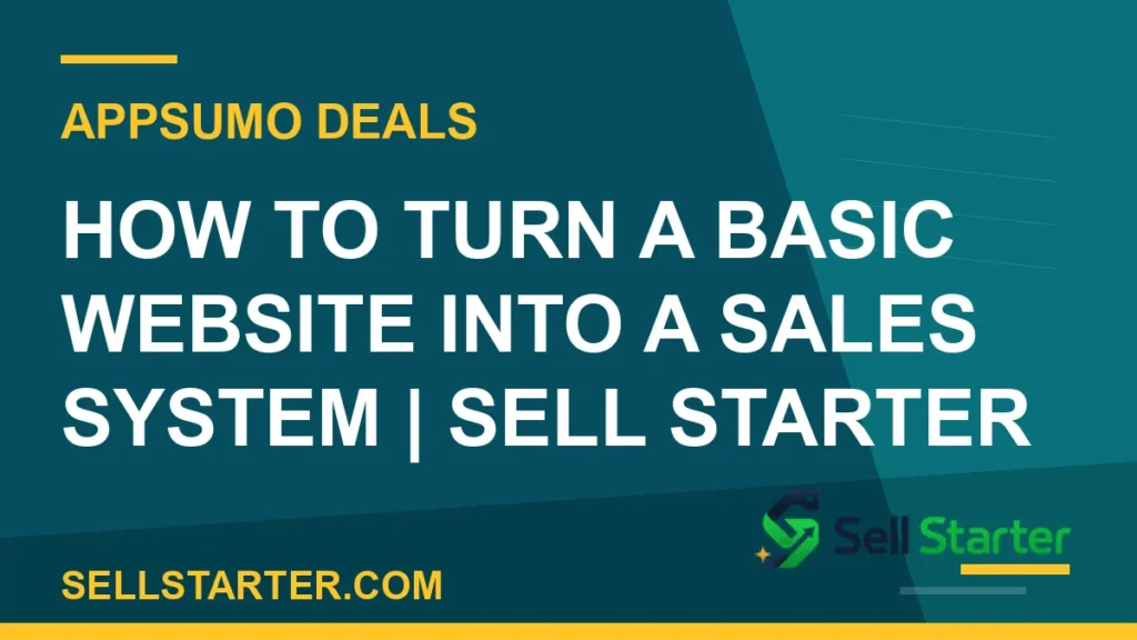 how to turn a basic website into a sales system - How to Turn a Basic Website Into a Sales System | Sell Starter | Sell Starter