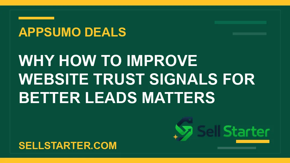 how to improve website trust signals for better leads - Why how to improve website trust signals for better leads matters | Sell Starter