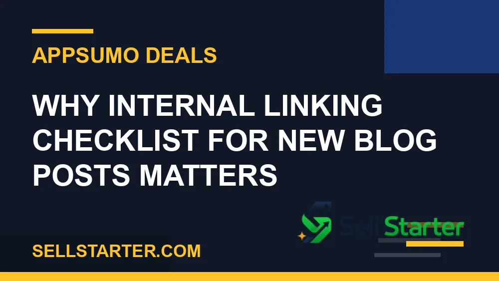 internal linking checklist for new blog posts - Why internal linking checklist for new blog posts matters | Sell Starter