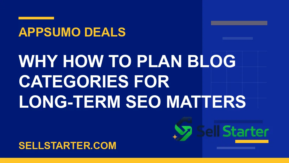 how to plan blog categories for long-term seo - Why how to plan blog categories for long-term seo matters | Sell Starter