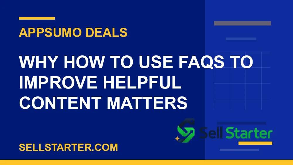 how to use faqs to improve helpful content - Why how to use faqs to improve helpful content matters | Sell Starter