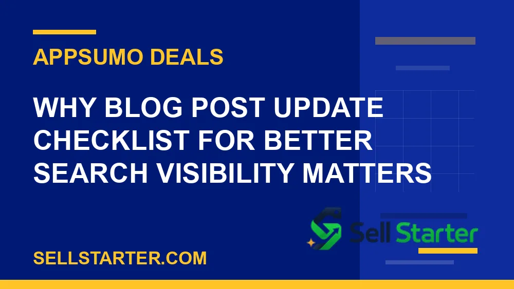 blog post update checklist for better search visibility - Why blog post update checklist for better search visibility matters | Sell Starter