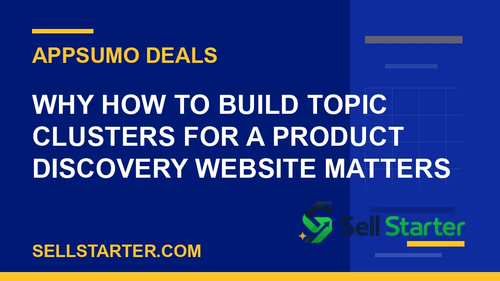 how to build topic clusters for a product discovery website - Why how to build topic clusters for a product discovery website matters | Sell Starter