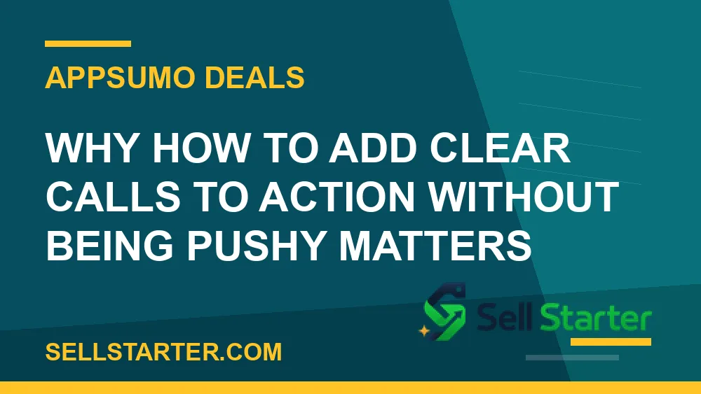 how to add clear calls to action without being pushy - Why how to add clear calls to action without being pushy matters | Sell Starter