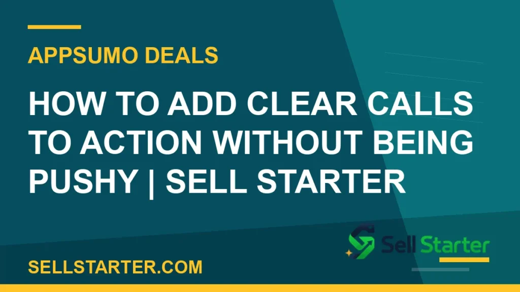 how to add clear calls to action without being pushy - How to Add Clear Calls to Action Without Being Pushy | Sell Starter | Sell Starter