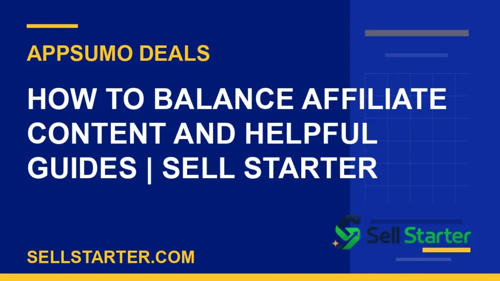 how to balance affiliate content and helpful guides - How to Balance Affiliate Content and Helpful Guides | Sell Starter | Sell Starter