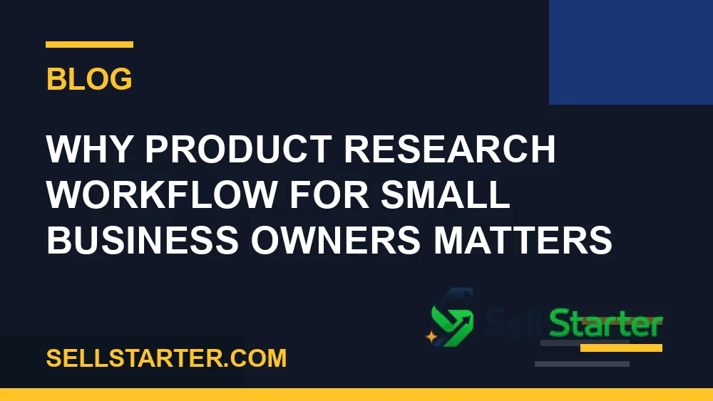 product research workflow for small business owners - Why product research workflow for small business owners matters | Sell Starter