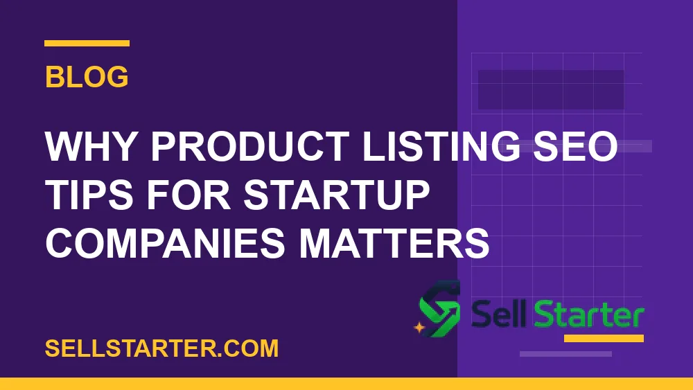 product listing seo tips for startup companies - Why product listing seo tips for startup companies matters | Sell Starter
