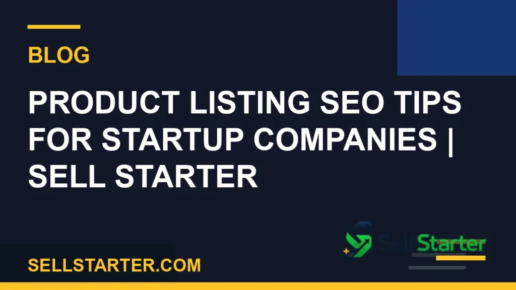 product listing seo tips for startup companies - Product Listing SEO Tips for Startup Companies | Sell Starter | Sell Starter