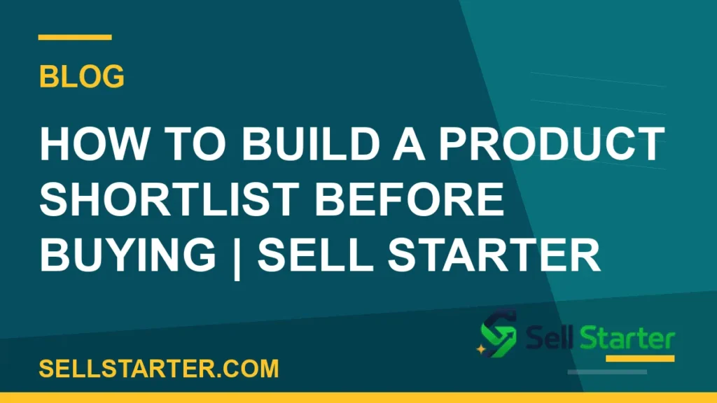 how to build a product shortlist before buying - How to Build a Product Shortlist Before Buying | Sell Starter | Sell Starter