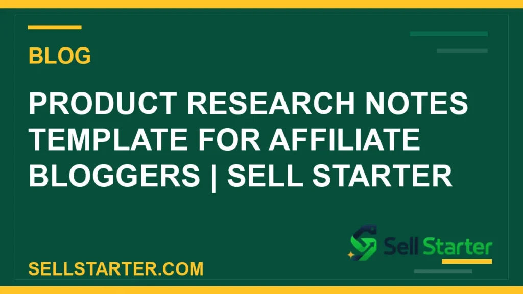 product research notes template for affiliate bloggers - Product Research Notes Template for Affiliate Bloggers | Sell Starter | Sell Starter