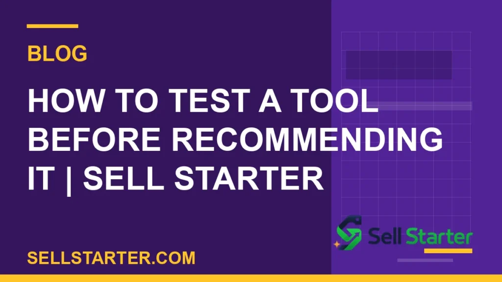how to test a tool before recommending it - How to Test a Tool Before Recommending It | Sell Starter | Sell Starter