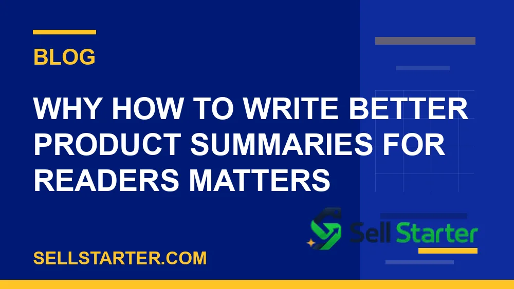 how to write better product summaries for readers - Why how to write better product summaries for readers matters | Sell Starter