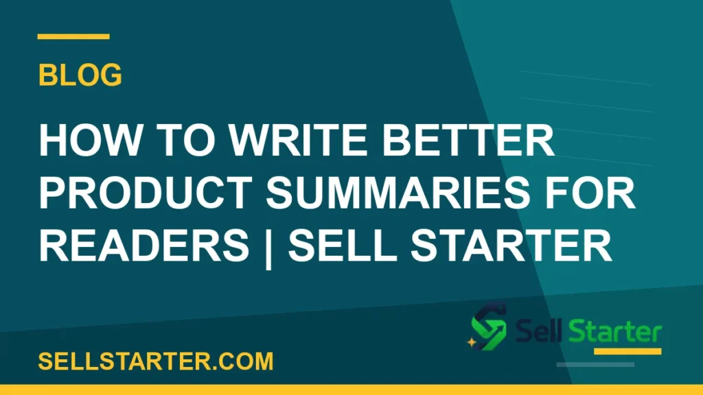 how to write better product summaries for readers - How to Write Better Product Summaries for Readers | Sell Starter | Sell Starter