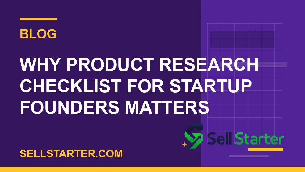 product research checklist for startup founders - Why product research checklist for startup founders matters | Sell Starter
