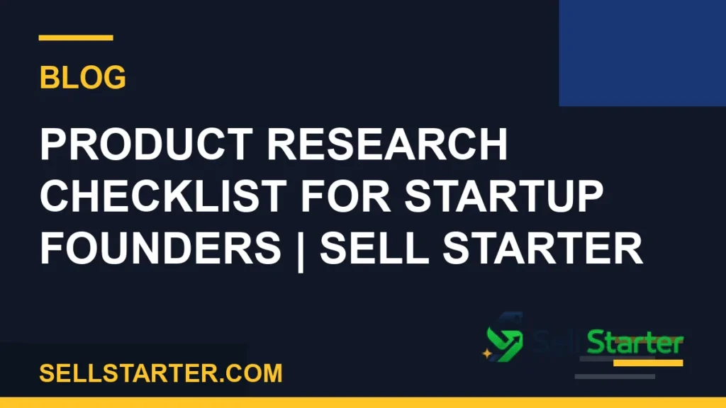 product research checklist for startup founders - Product Research Checklist for Startup Founders | Sell Starter | Sell Starter