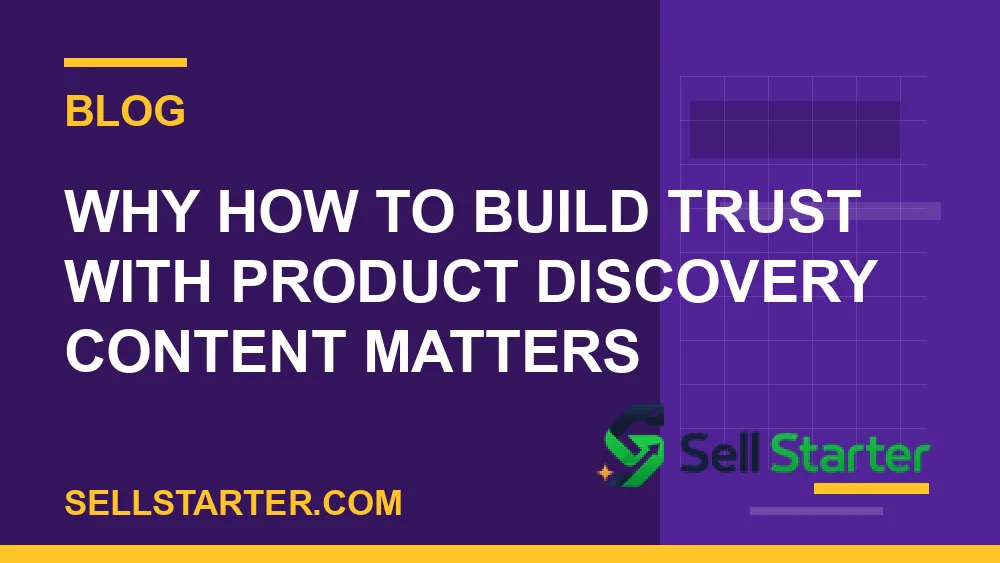 how to build trust with product discovery content - Why how to build trust with product discovery content matters | Sell Starter
