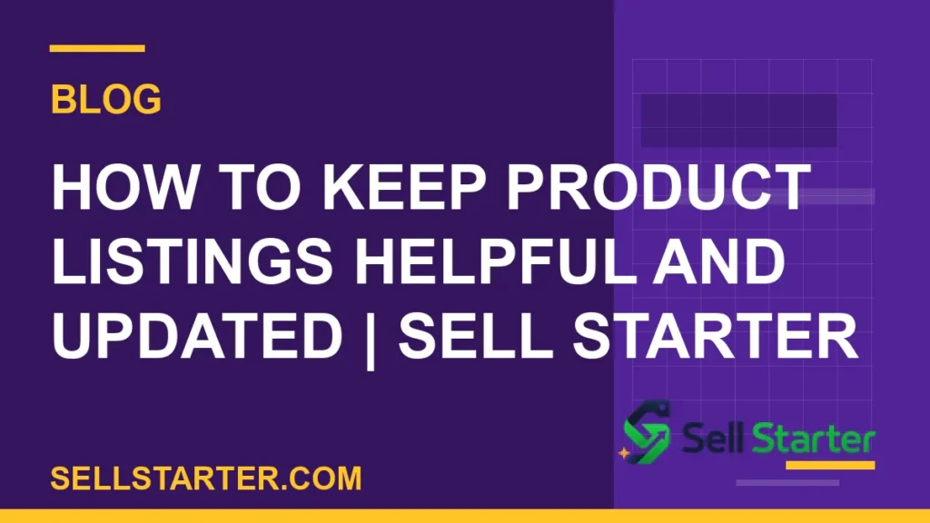 how to keep product listings helpful and updated - How to Keep Product Listings Helpful and Updated | Sell Starter | Sell Starter
