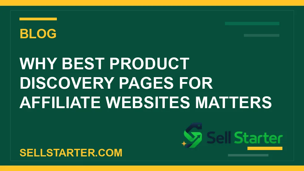 best product discovery pages for affiliate websites - Why best product discovery pages for affiliate websites matters | Sell Starter