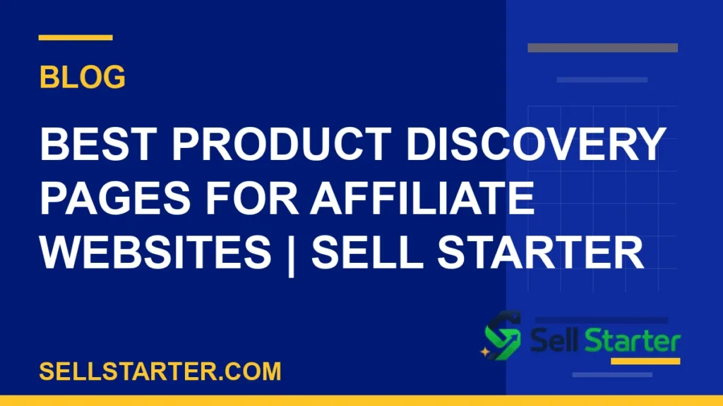 best product discovery pages for affiliate websites - Best Product Discovery Pages for Affiliate Websites | Sell Starter | Sell Starter
