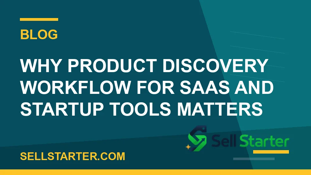 product discovery workflow for saas and startup tools - Why product discovery workflow for saas and startup tools matters | Sell Starter
