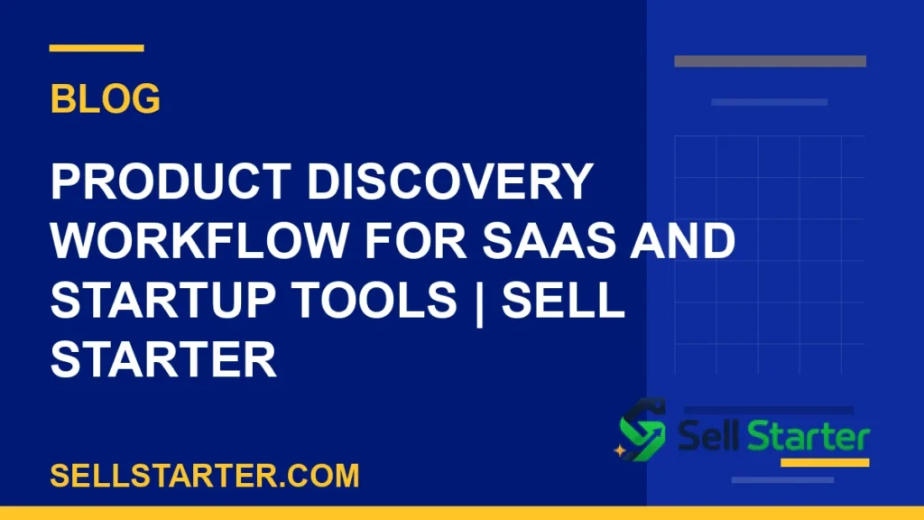 product discovery workflow for saas and startup tools - Product Discovery Workflow for SaaS and Startup Tools | Sell Starter | Sell Starter