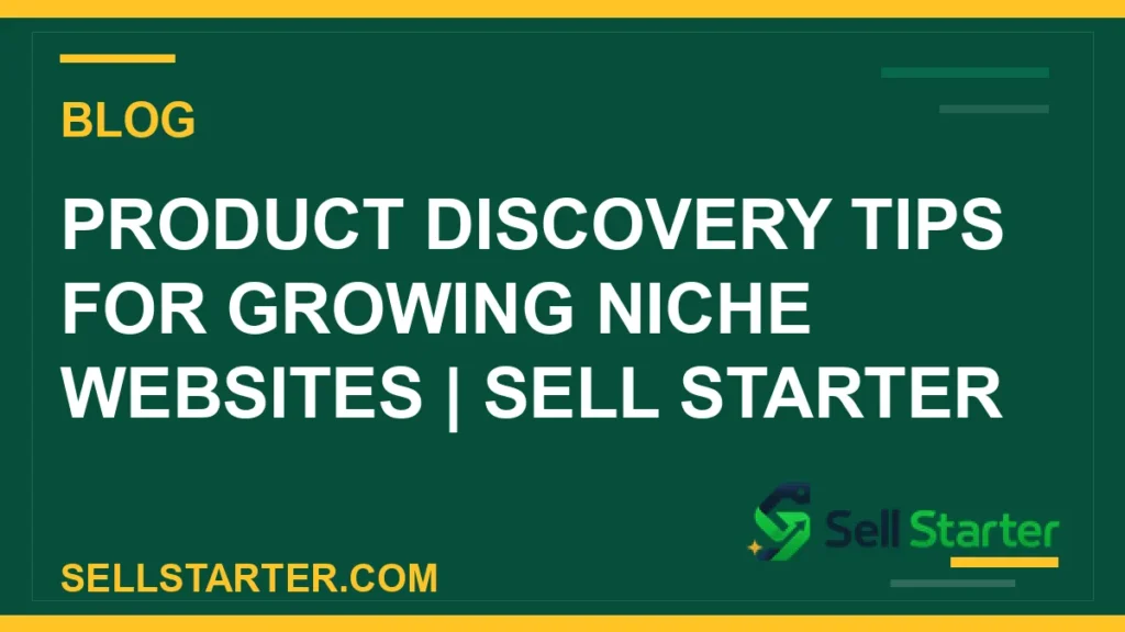 product discovery tips for growing niche websites - Product Discovery Tips for Growing Niche Websites | Sell Starter | Sell Starter