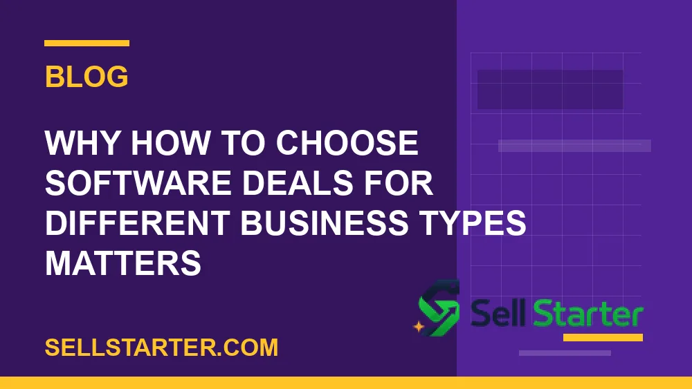 how to choose software deals for different business types - Why how to choose software deals for different business types matters | Sell Starter