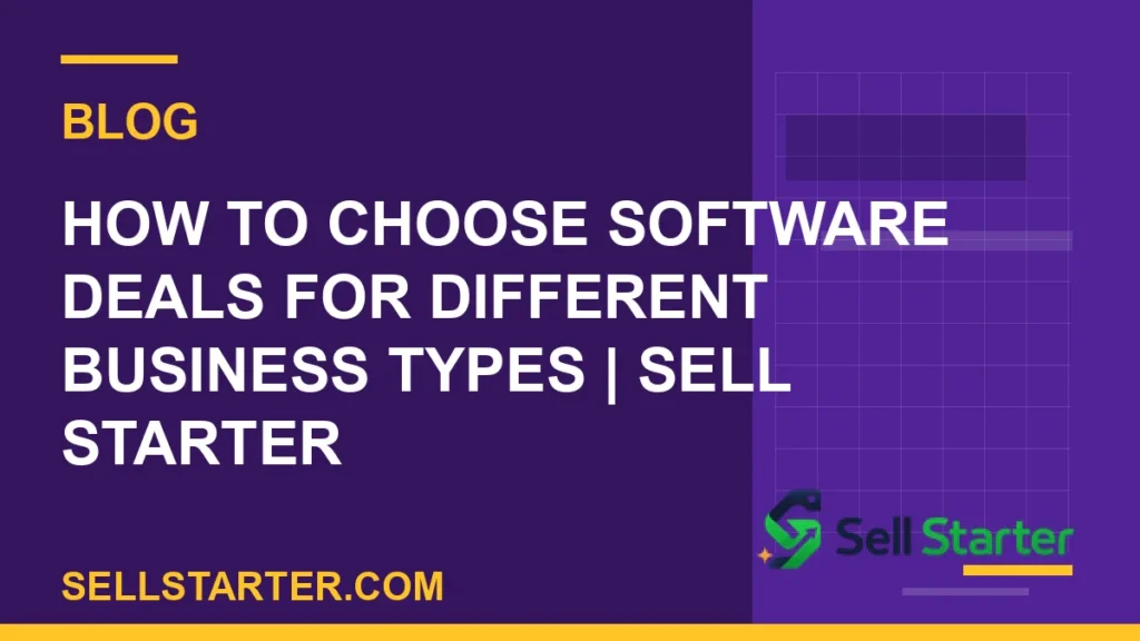 how to choose software deals for different business types - How to Choose Software Deals for Different Business Types | Sell Starter | Sell Starter