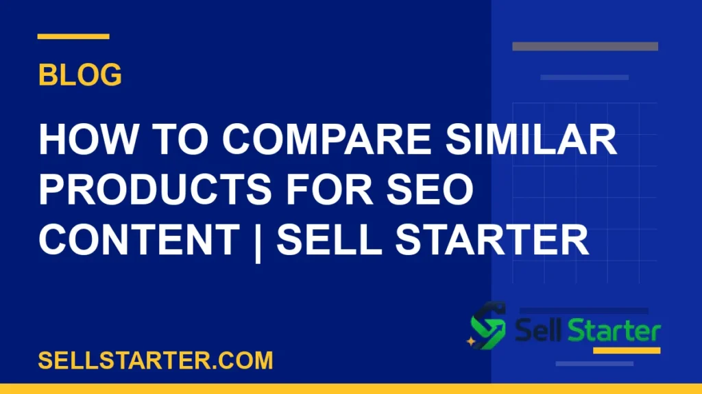 how to compare similar products for seo content - How to Compare Similar Products for SEO Content | Sell Starter | Sell Starter