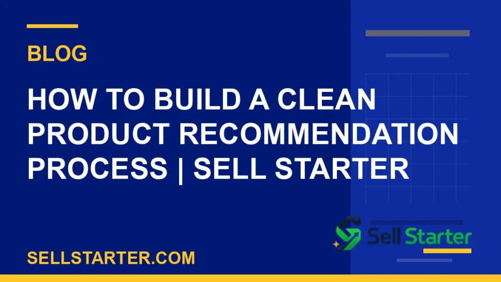 how to build a clean product recommendation process - How to Build a Clean Product Recommendation Process | Sell Starter | Sell Starter