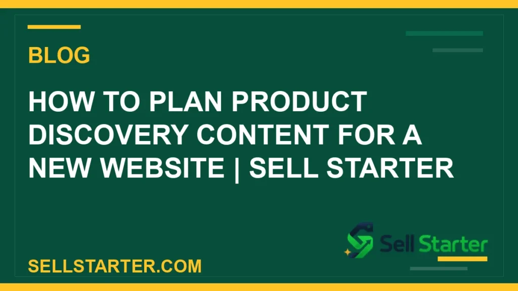 how to plan product discovery content for a new website - How to Plan Product Discovery Content for a New Website | Sell Starter | Sell Starter