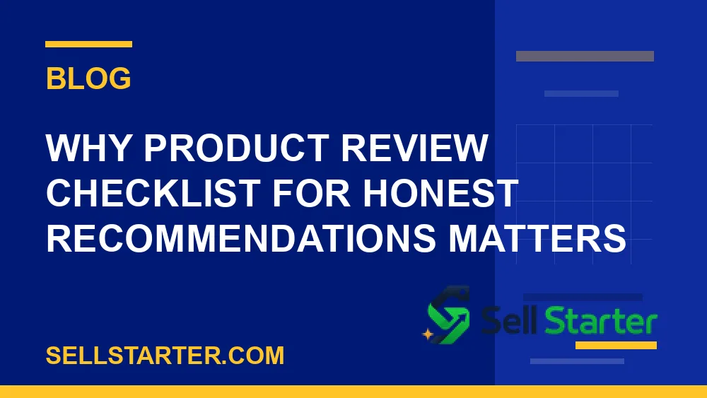 product review checklist for honest recommendations - Why product review checklist for honest recommendations matters | Sell Starter