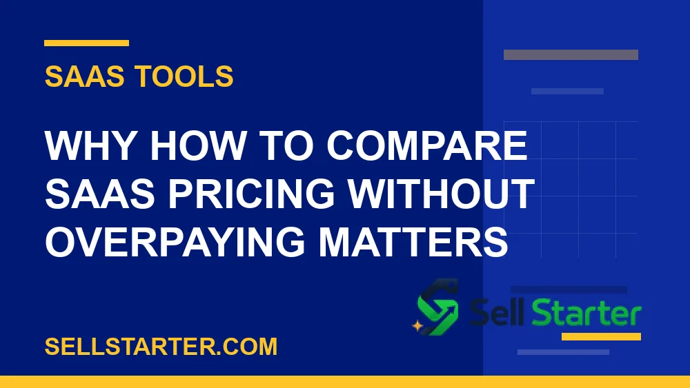 how to compare saas pricing without overpaying - Why how to compare saas pricing without overpaying matters | Sell Starter