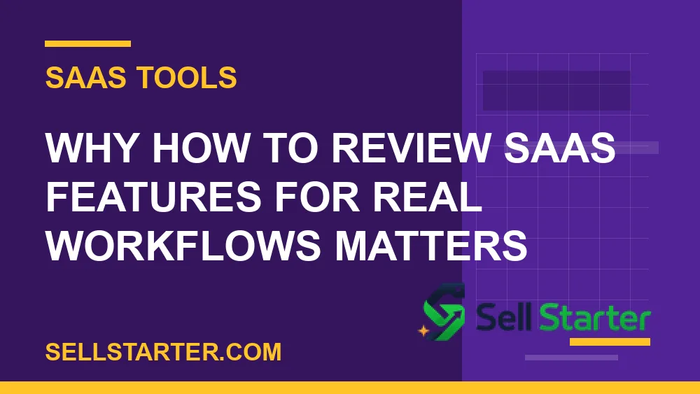 how to review saas features for real workflows - Why how to review saas features for real workflows matters | Sell Starter