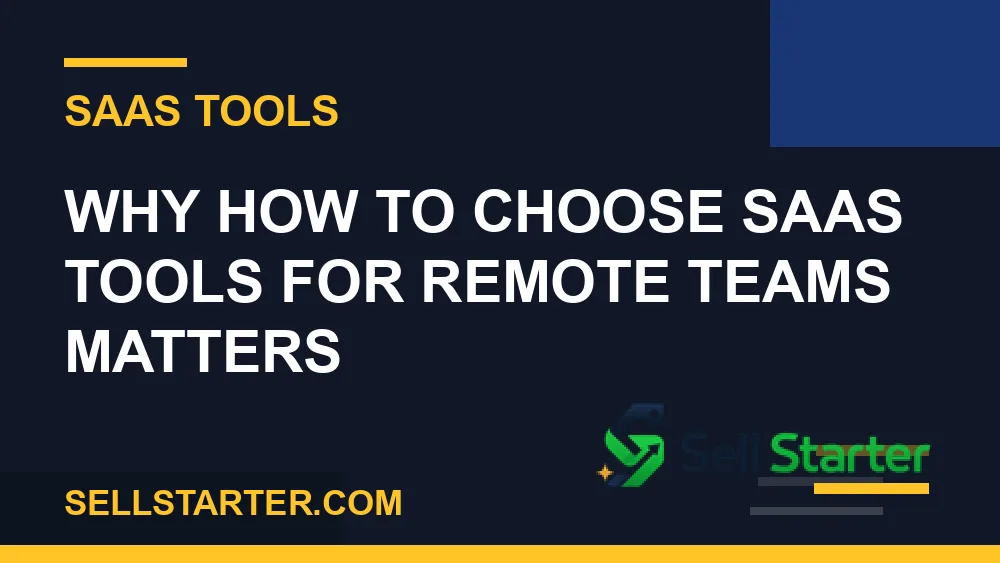 how to choose saas tools for remote teams - Why how to choose saas tools for remote teams matters | Sell Starter