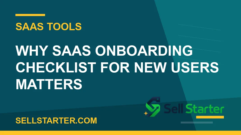 saas onboarding checklist for new users - Why saas onboarding checklist for new users matters | Sell Starter