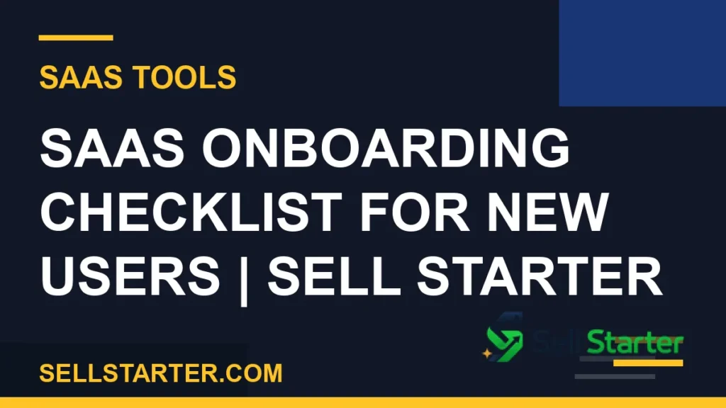 saas onboarding checklist for new users - SaaS Onboarding Checklist for New Users | Sell Starter | Sell Starter