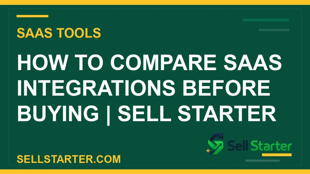 how to compare saas integrations before buying - How to Compare SaaS Integrations Before Buying | Sell Starter | Sell Starter