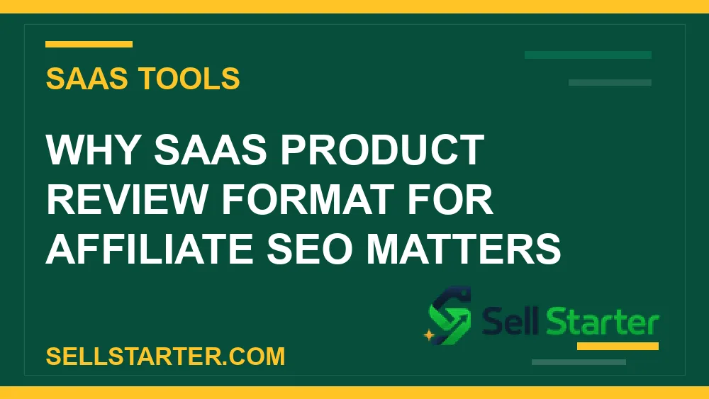 saas product review format for affiliate seo - Why saas product review format for affiliate seo matters | Sell Starter