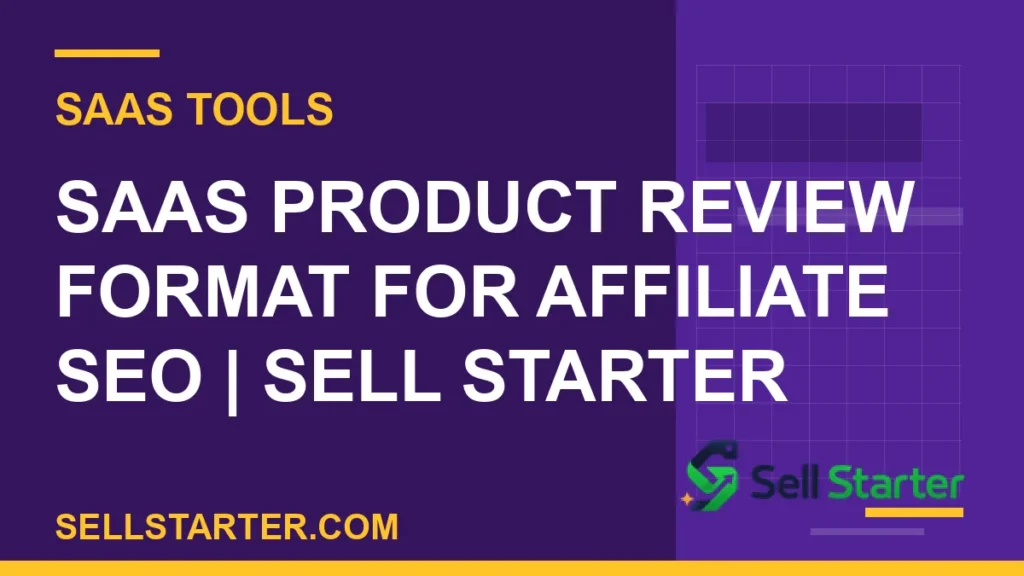 saas product review format for affiliate seo - SaaS Product Review Format for Affiliate SEO | Sell Starter | Sell Starter