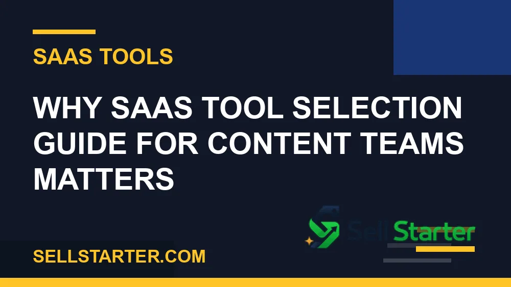 saas tool selection guide for content teams - Why saas tool selection guide for content teams matters | Sell Starter