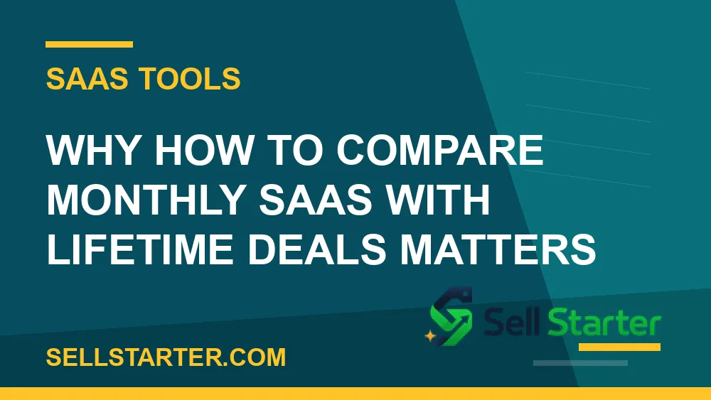 how to compare monthly saas with lifetime deals - Why how to compare monthly saas with lifetime deals matters | Sell Starter