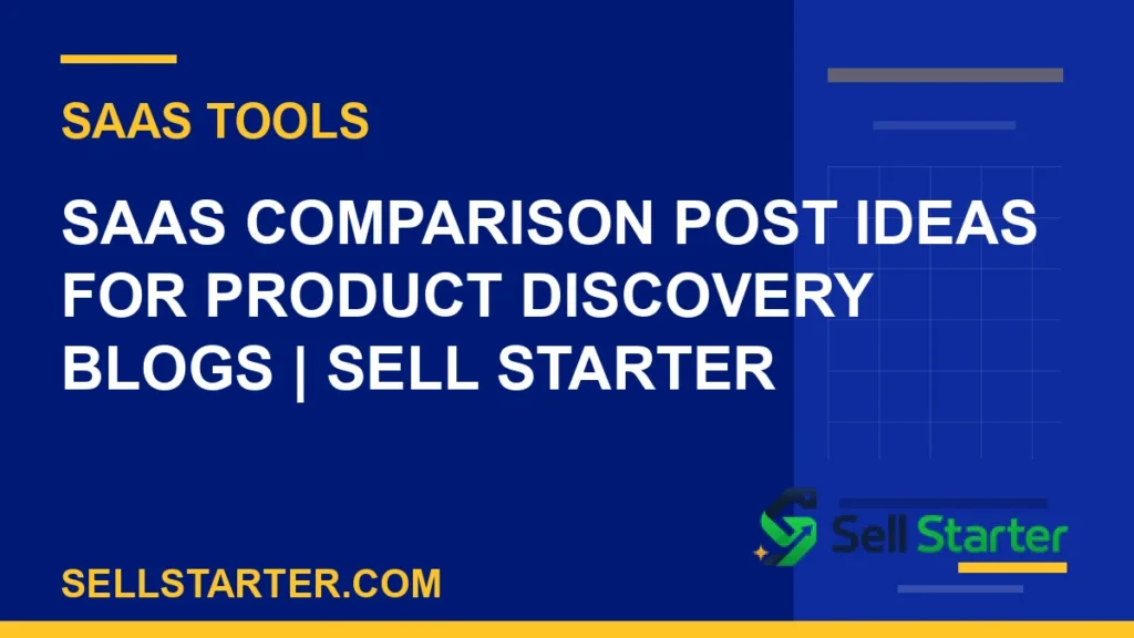 saas comparison post ideas for product discovery blogs - SaaS Comparison Post Ideas for Product Discovery Blogs | Sell Starter | Sell Starter