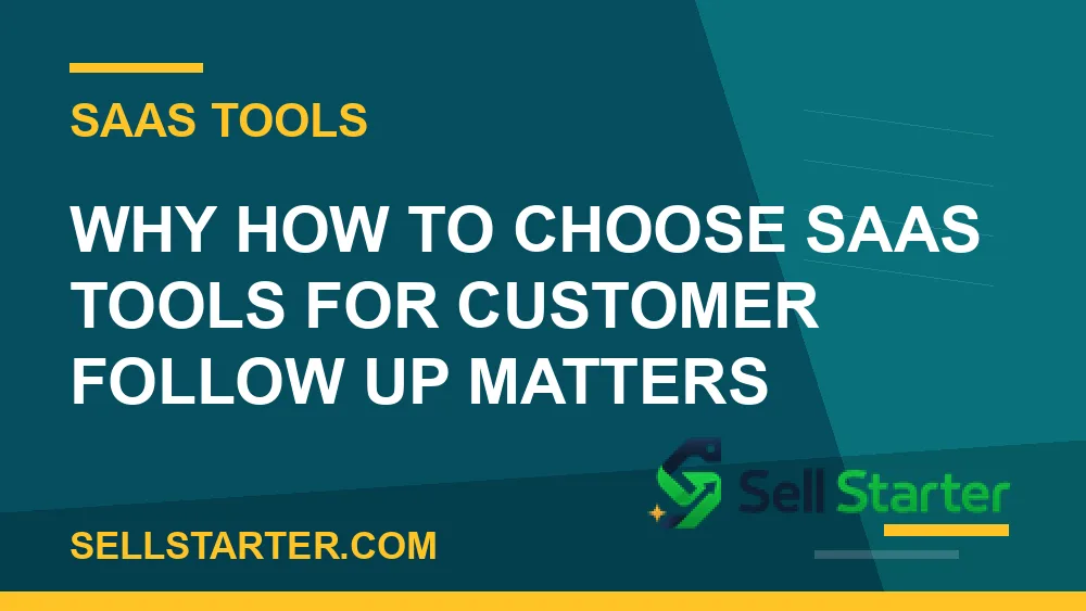 how to choose saas tools for customer follow up - Why how to choose saas tools for customer follow up matters | Sell Starter
