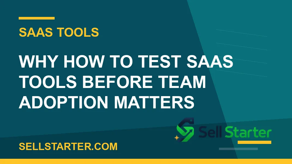 how to test saas tools before team adoption - Why how to test saas tools before team adoption matters | Sell Starter