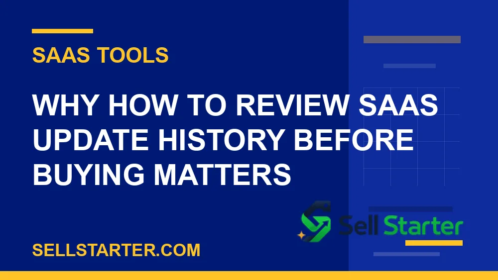 how to review saas update history before buying - Why how to review saas update history before buying matters | Sell Starter